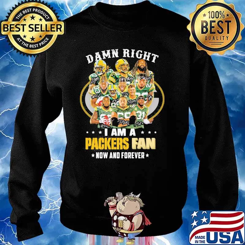 Damn Right I Am A Packers Fan Now And Forever Football Shirt Sweater