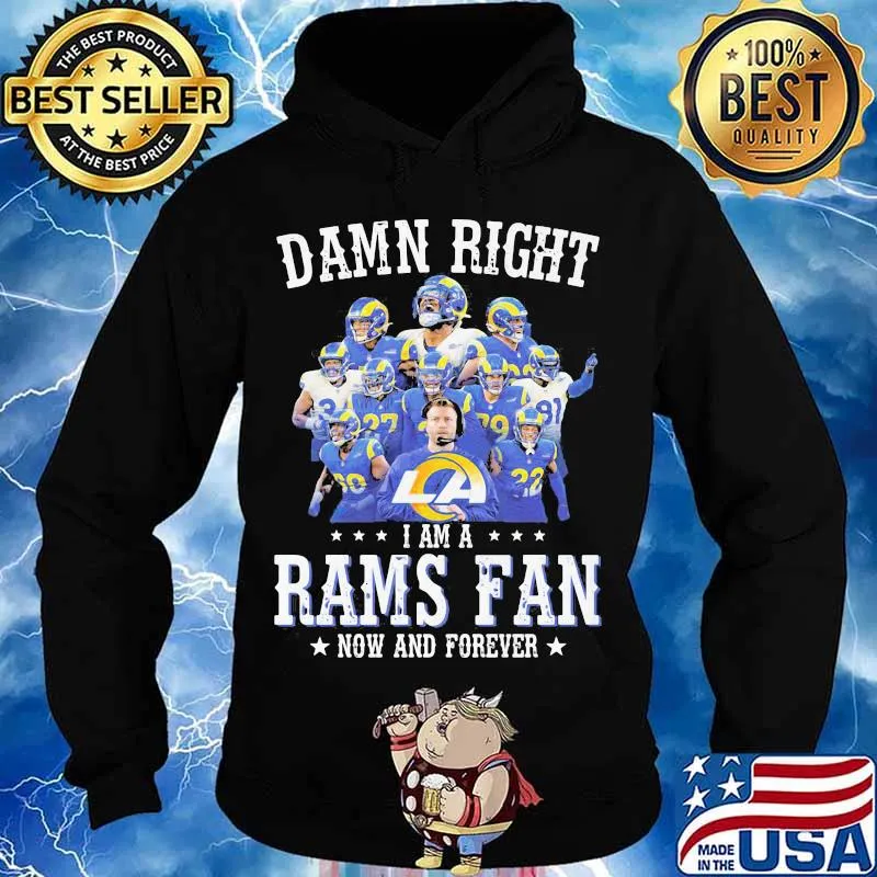 Damn Right I Am A Rams Fan Now And Forever Stars Shirt Hoodie