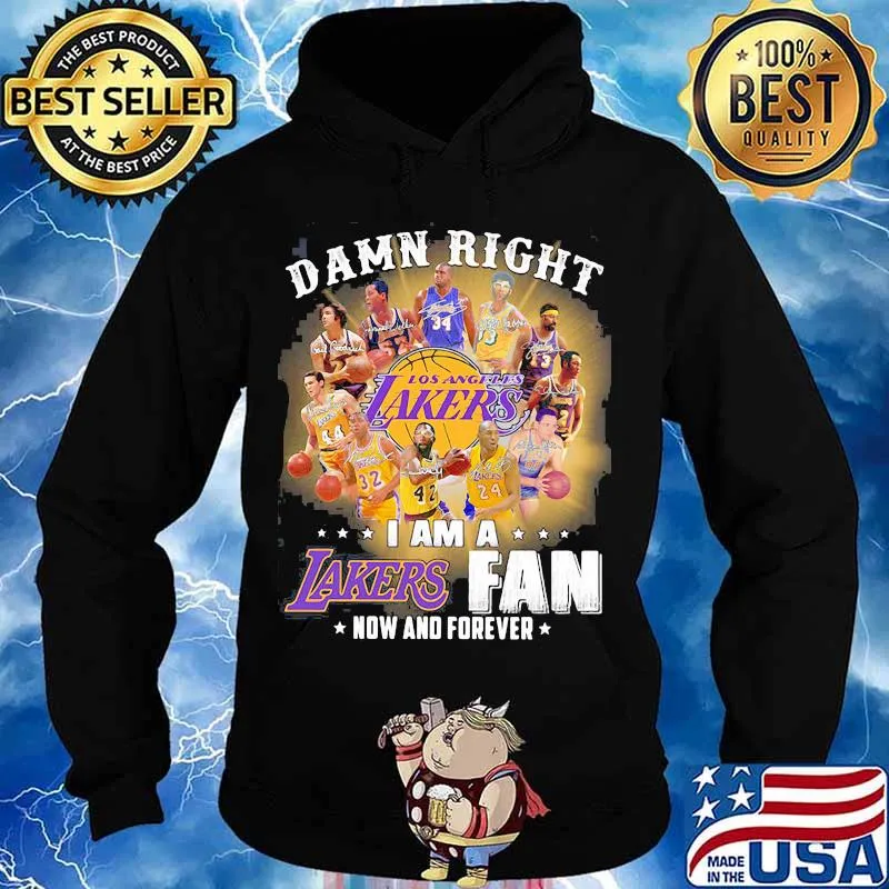 Damn Right Los Angeles Lakers I Am Fan Now And Forever Shirt Hoodie