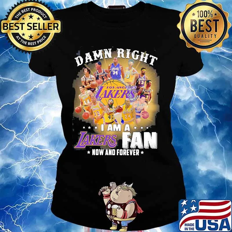 Damn Right Los Angeles Lakers I Am Fan Now And Forever Shirt Ladies tee