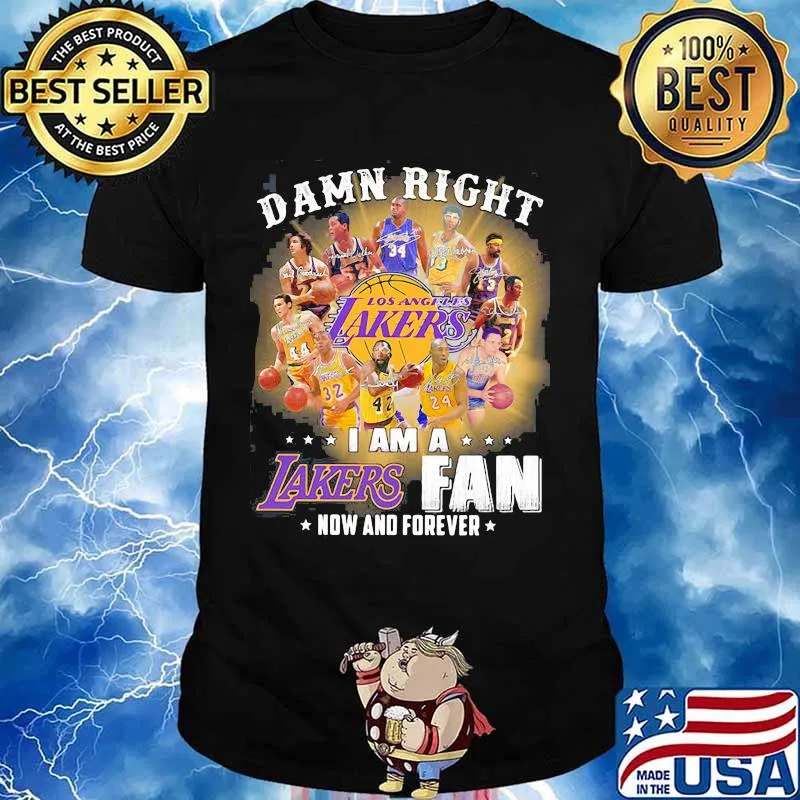 Damn Right Los Angeles Lakers I Am Fan Now And Forever Shirt