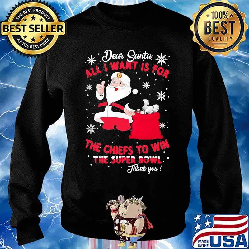 Dear Santa All I Want Is For The Chiefs To Win The Super Bowl Thank You Merry Xmas Shirt Sweater