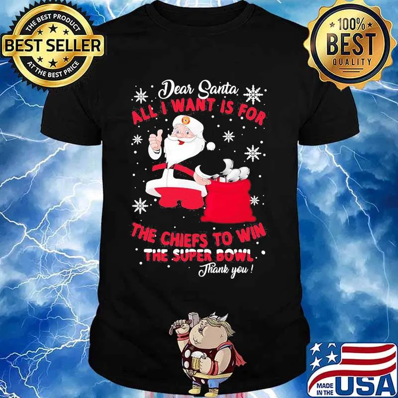Dear Santa All I Want Is For The Chiefs To Win The Super Bowl Thank You Merry Xmas Shirt