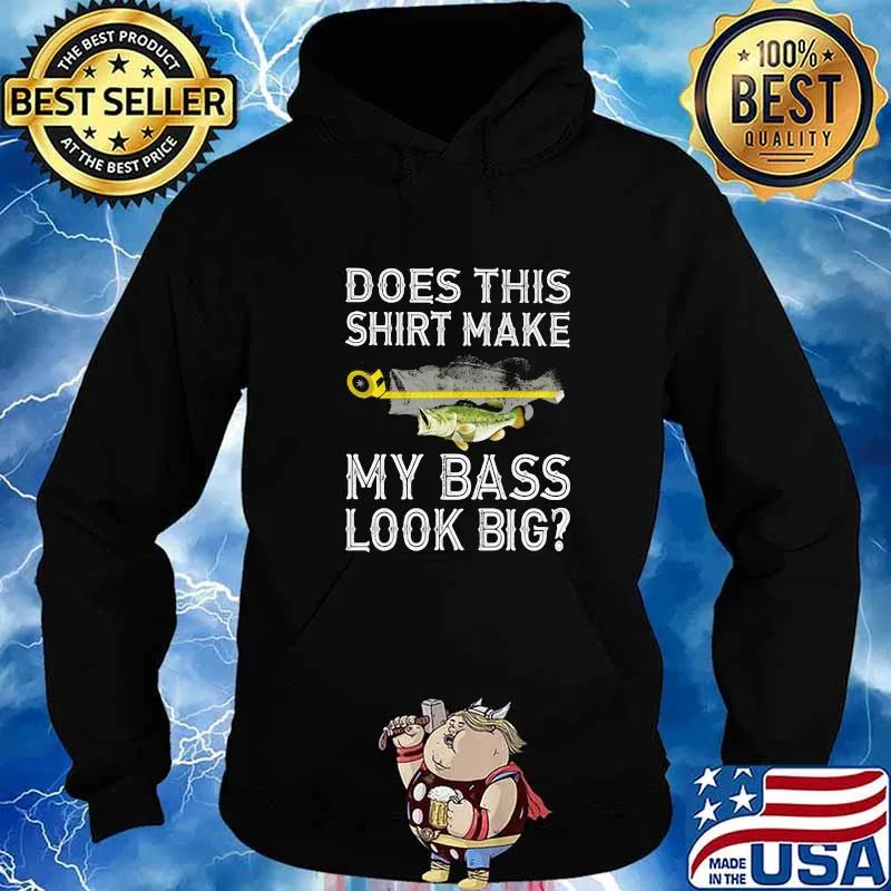 Does This Shirt Make My Bass Look Big Fish Shirt Hoodie