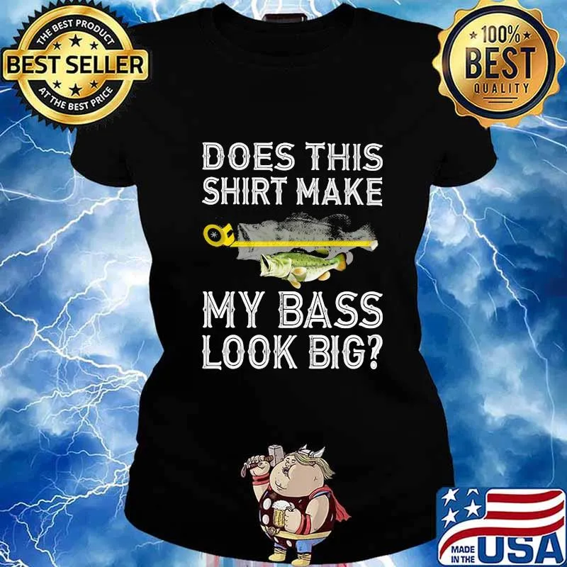 Does This Shirt Make My Bass Look Big Fish Shirt Ladies tee