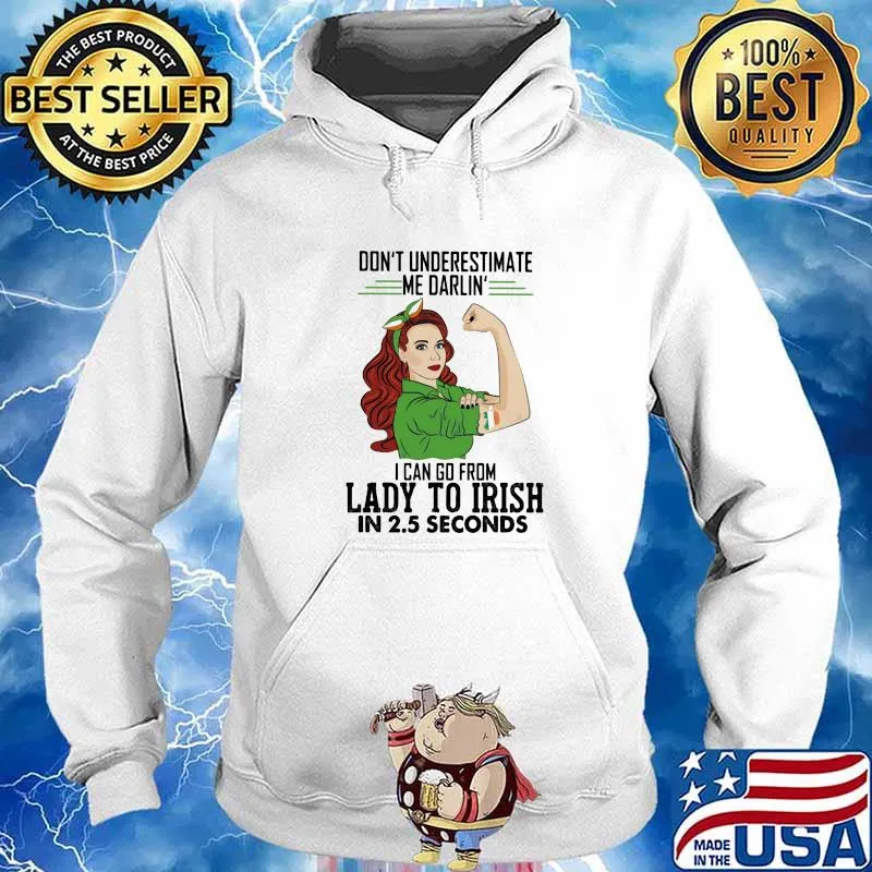 Don't Underestimate Me Darlin' I Can Go From Lady To Irish In 2.5 Second Ireland Flag Shirt Hoodie