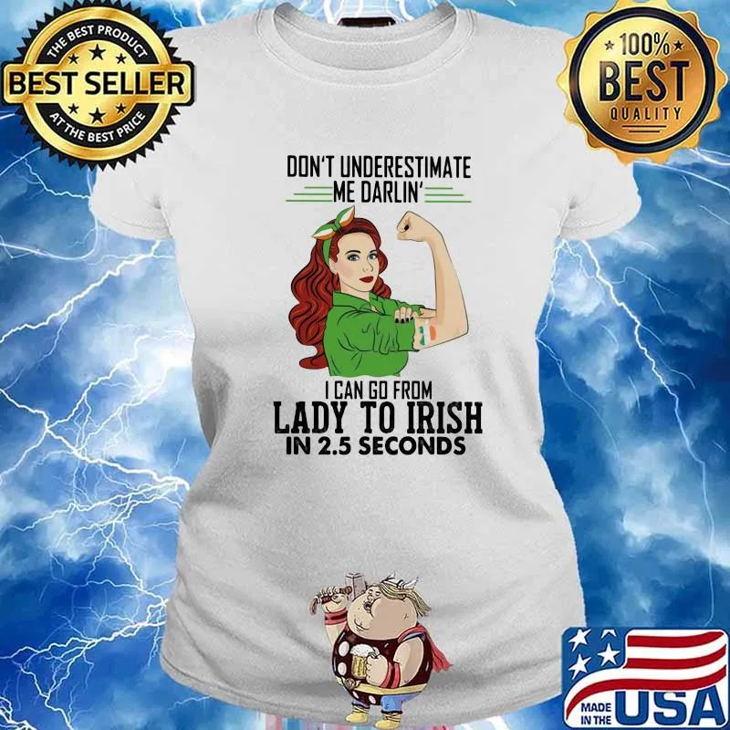 Don't Underestimate Me Darlin' I Can Go From Lady To Irish In 2.5 Second Ireland Flag Shirt Ladies tee