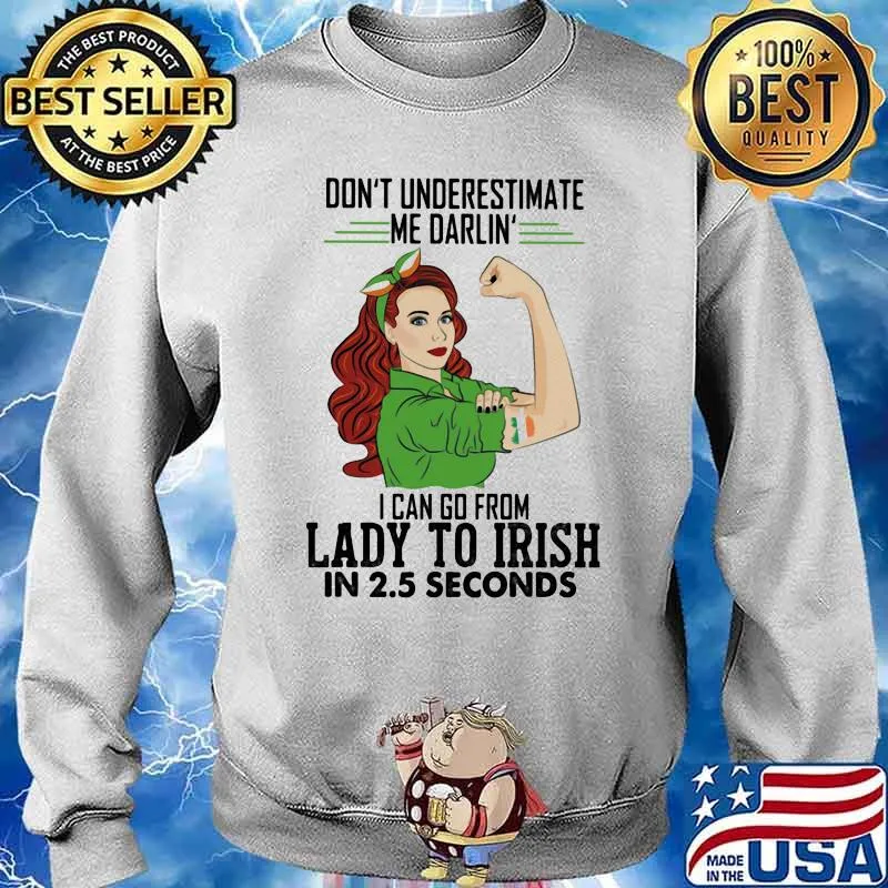Don't Underestimate Me Darlin' I Can Go From Lady To Irish In 2.5 Second Ireland Flag Shirt Sweater