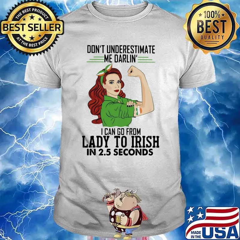 Don't Underestimate Me Darlin' I Can Go From Lady To Irish In 2.5 Second Ireland Flag Shirt