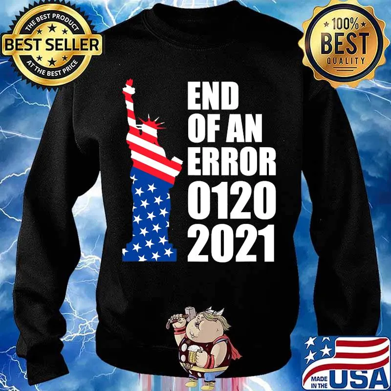 End Of An Error 1202021 Democrat Supporter Statue Of Liberty American Flag Shirt Sweater