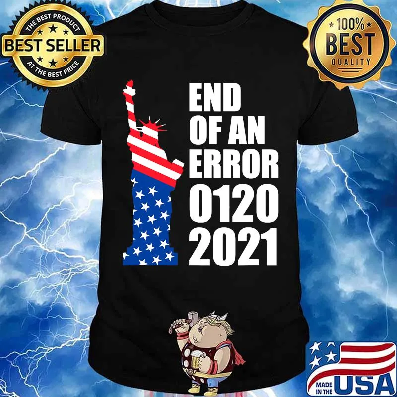 End Of An Error 1202021 Democrat Supporter Statue Of Liberty American Flag Shirt