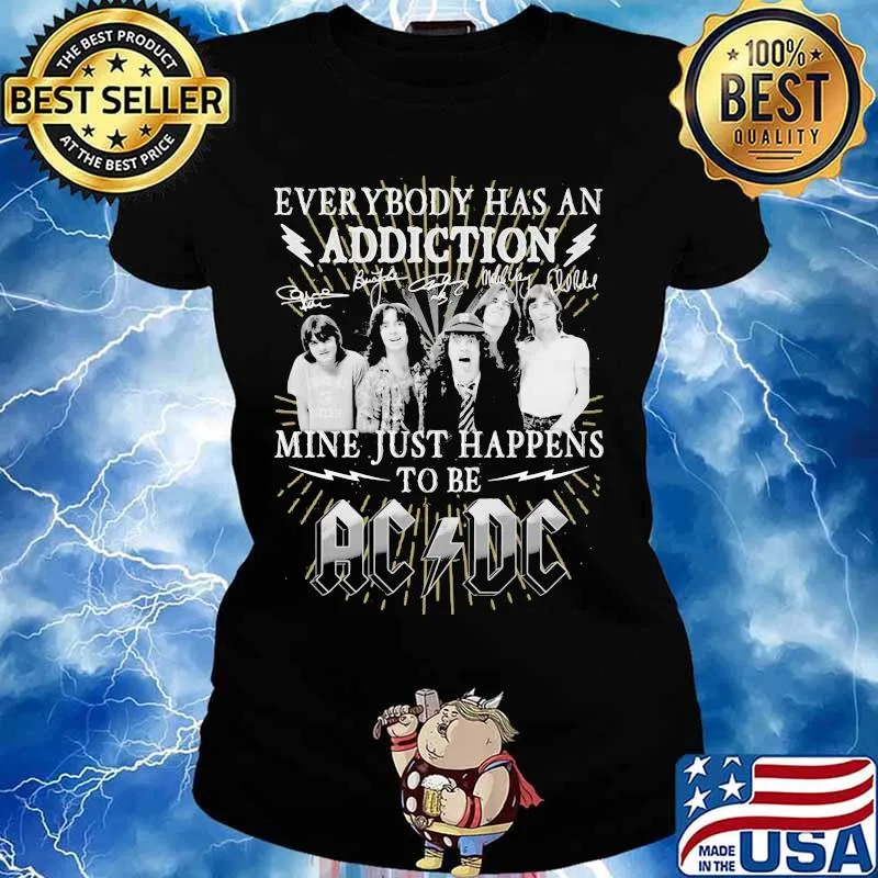 Everybody Has An Addiction Mine Just Happens To Be Ac Dc Shirt Ladies tee