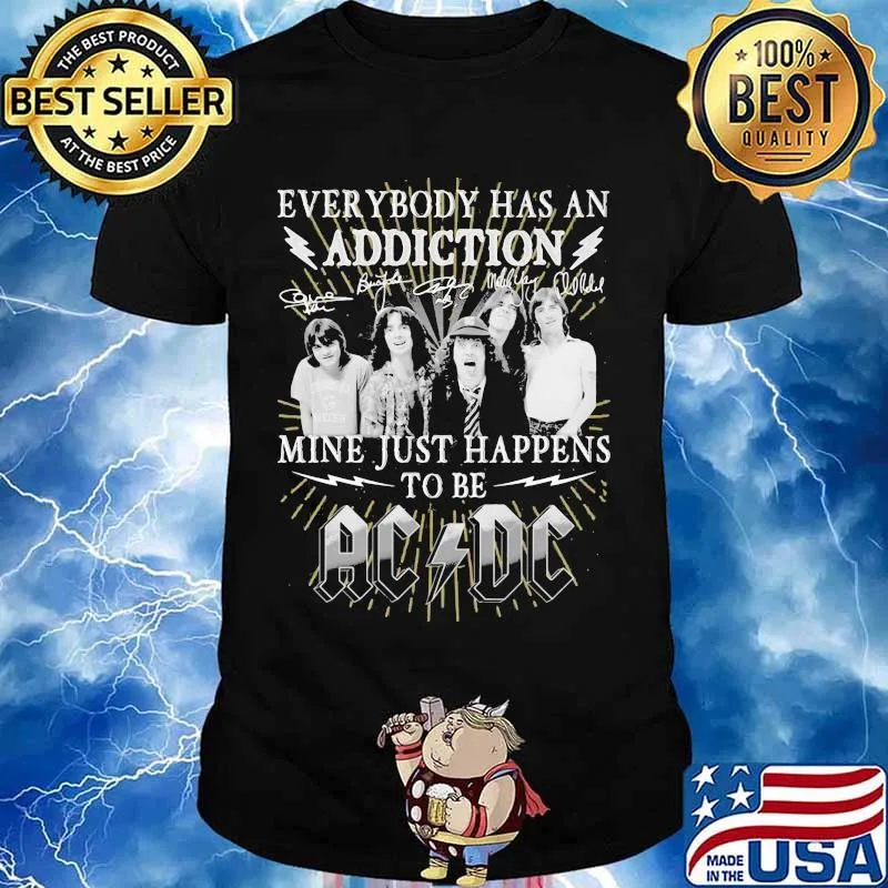 Everybody Has An Addiction Mine Just Happens To Be Ac Dc Shirt