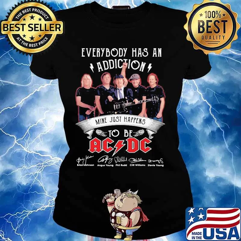 Everybody Has An Addiction Mine Just Happens To Be Ac Dc Signature Shirt Ladies tee