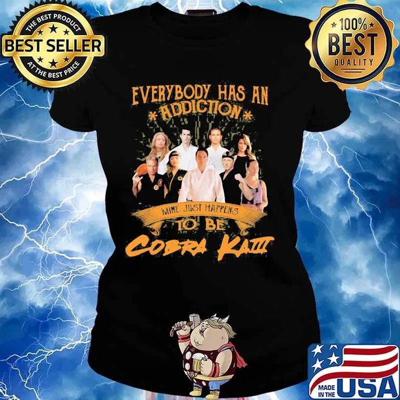 Everybody Has An Addiction Mine Just Happens To Be Cobra Kaiii Shirt Ladies tee