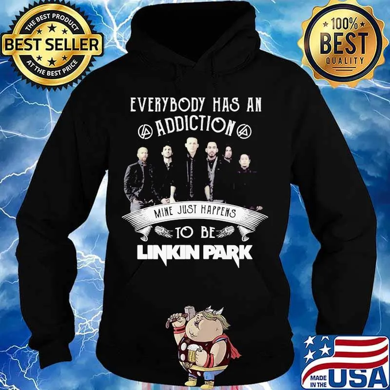 Everybody Has An Addiction Mine Just Happens To Be Linkin Park Shirt Hoodie