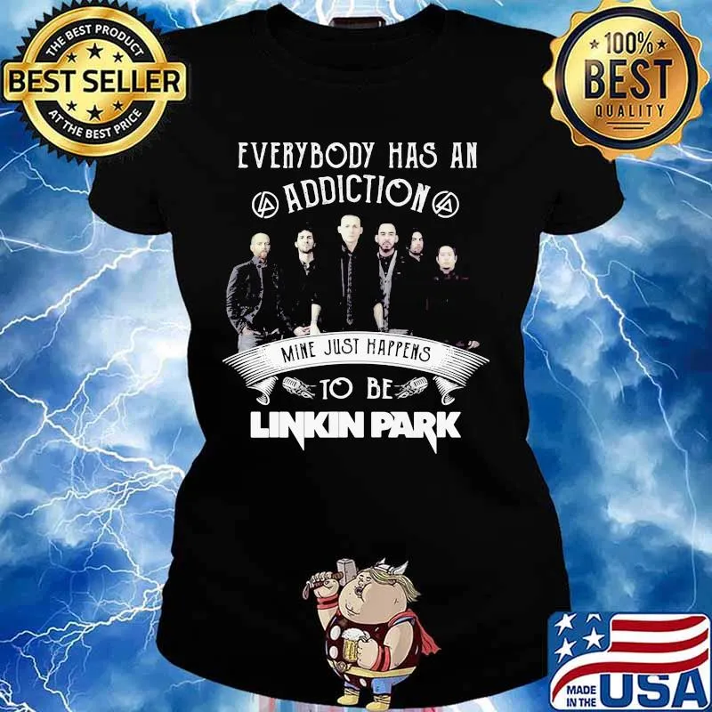 Everybody Has An Addiction Mine Just Happens To Be Linkin Park Shirt Ladies tee