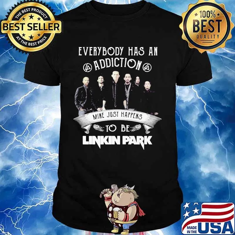 Everybody Has An Addiction Mine Just Happens To Be Linkin Park Shirt