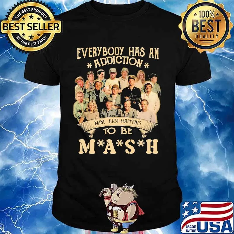 Everybody Has An Addiction Mine Just Happens To Be Mash Shirt