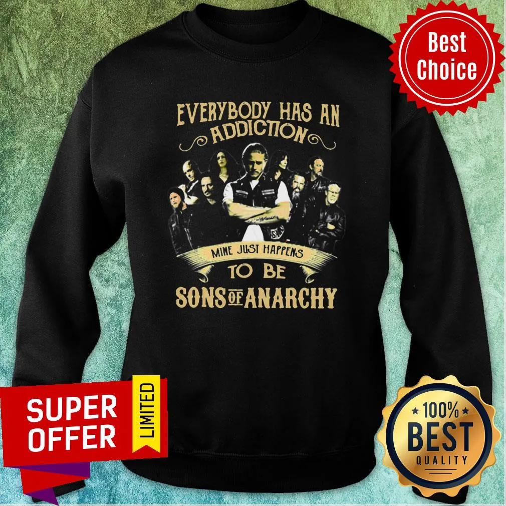 Everybody Has An Addiction Mine Just Happens To Be Sons Of Anarchy Shirt - Image 5
