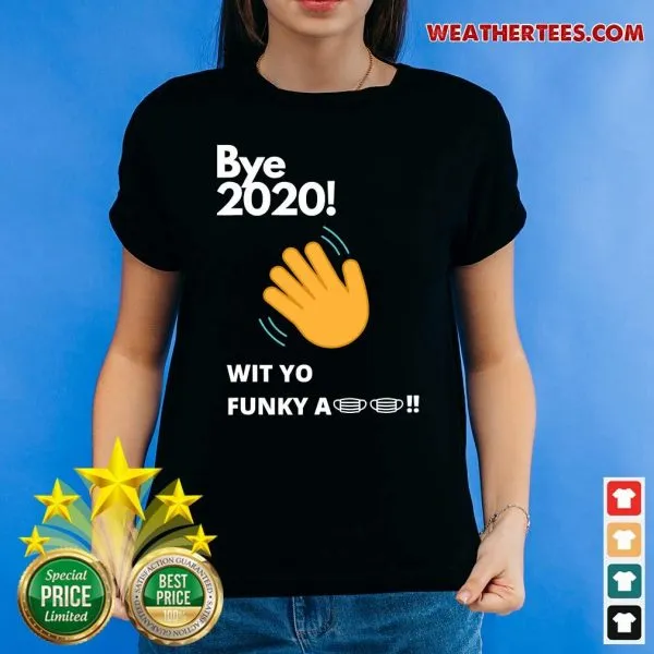 Funny Bye 2020 Quarantine Wit Yo Funky A Mask Shirt - Image 4