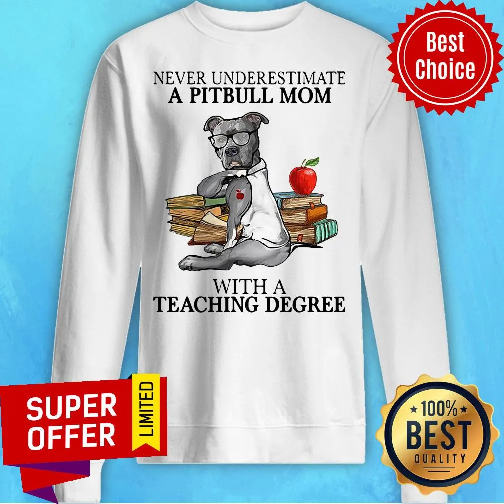 Funny Never Underestimate A Pitbull Mom With A Teaching Degree Shirt - Image 3