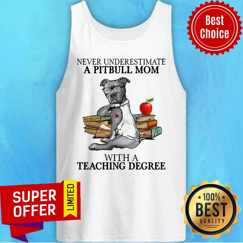 Funny Never Underestimate A Pitbull Mom With A Teaching Degree Shirt - Image 5
