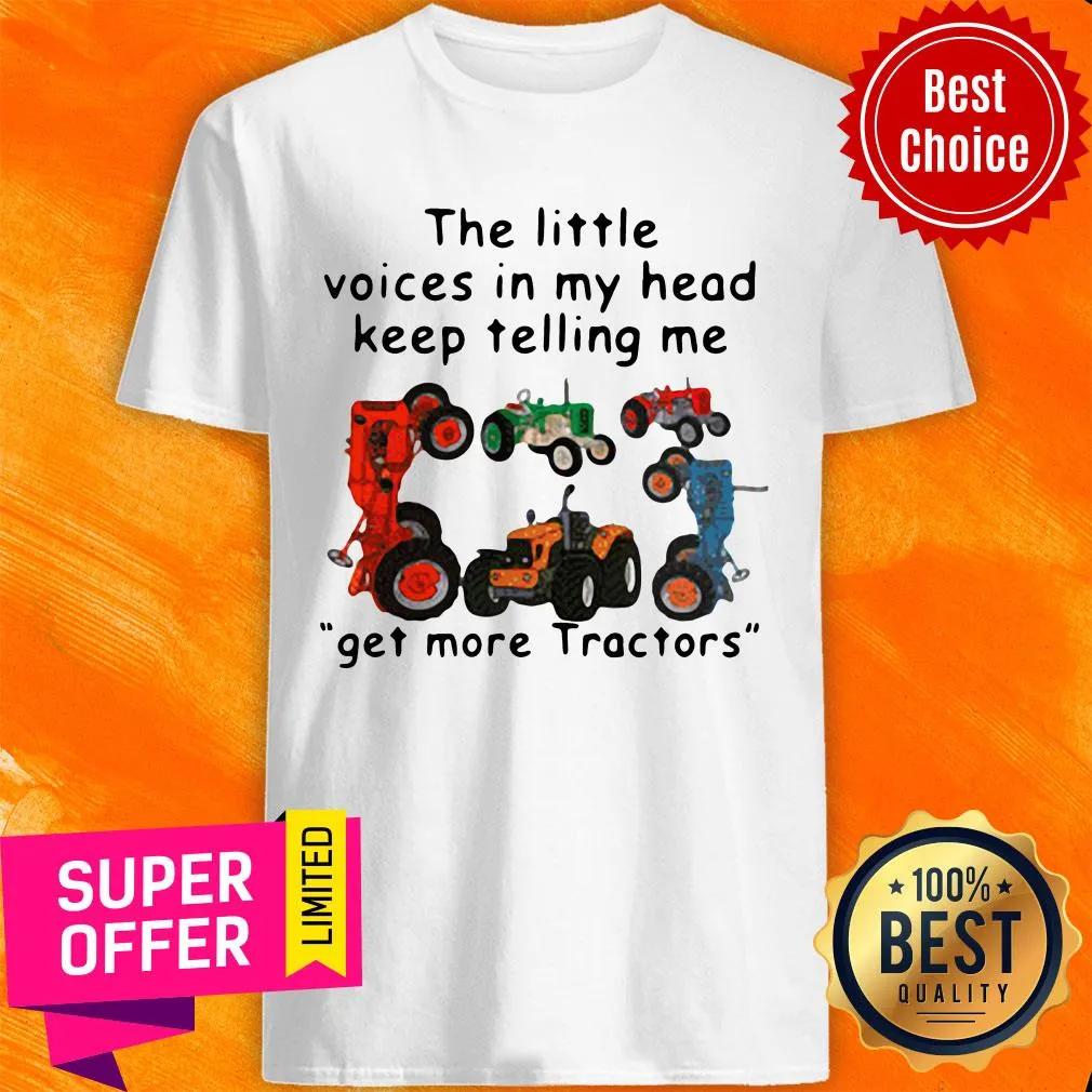 Funny The Little Voices In My Head Keep Telling Me Get More Tractors Shirt