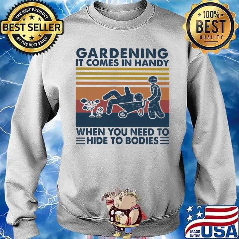Gardening It Comes In Handy When You Need To Hide To Bodies Farm Vintage Shirt Sweater