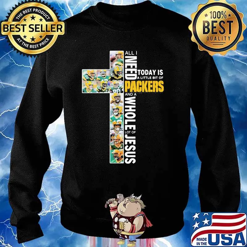 God All I Need Today Is A Little Bit Of Packers And A Whole Lot Of Jesus Shirt Sweater