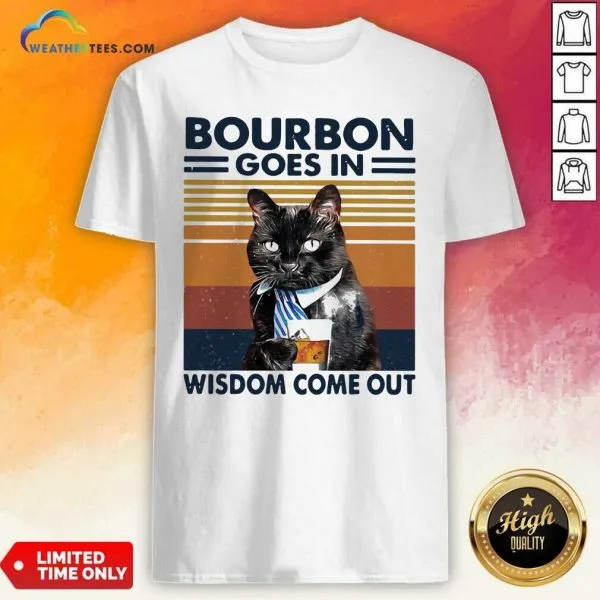 Good Bourbon Goes In Wisdom Come Out Cat Drink Tea Vintage Shirt