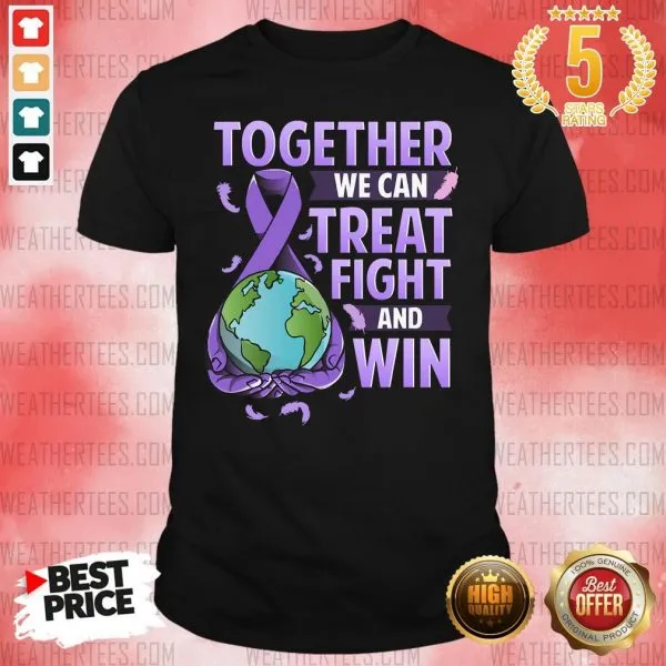 Good Together We Can Treat Fight And Win World Cancer Day Cancer Awareness Fight Against Cancer Shirt