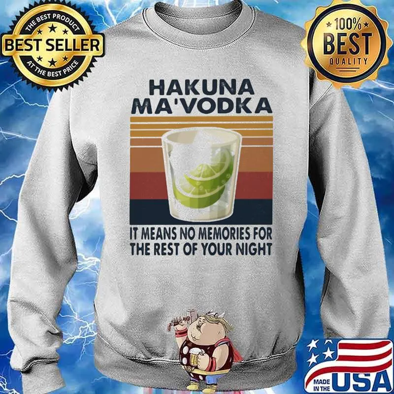 Hakuna Ma'vodka It Means No Memories For The Rest Of Your Night Vintage Shirt Sweater