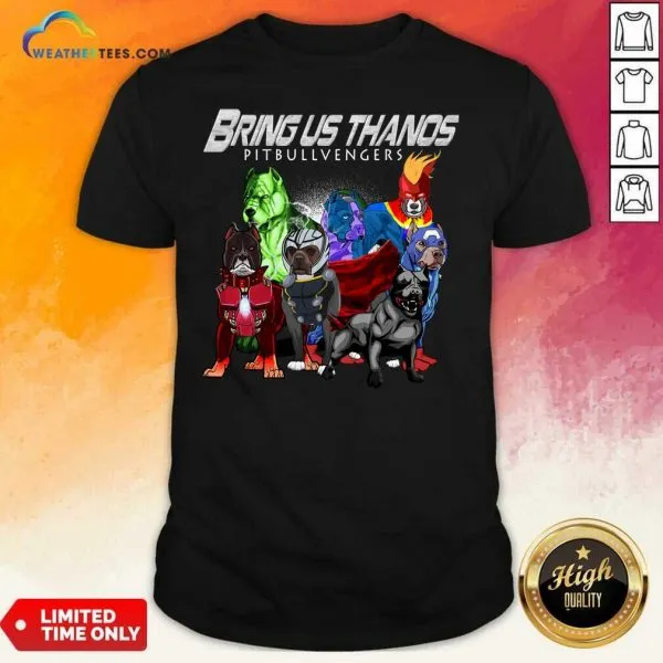 Happy Pitbull Bring Us Thanos Pitbullvengers Shirt