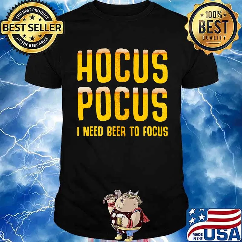 Hocus Pocus I Need Beer To Focus Party Quote Shirt