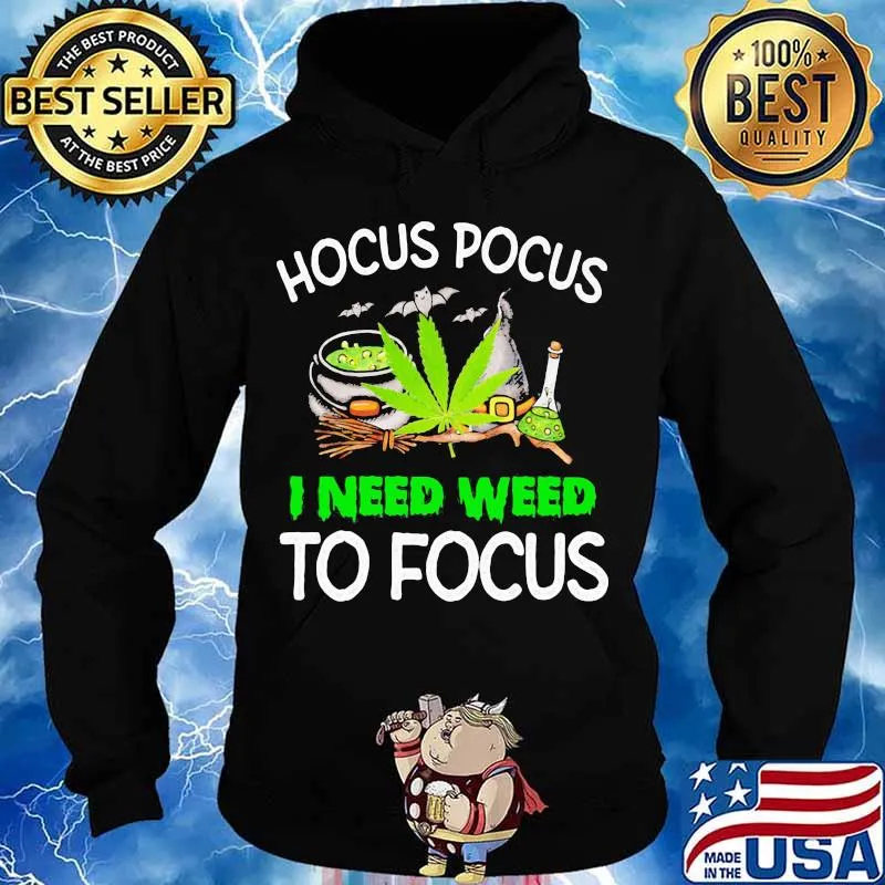 Hocus Pocus I Need Weed To Focus Cannabis Witch Shirt Hoodie