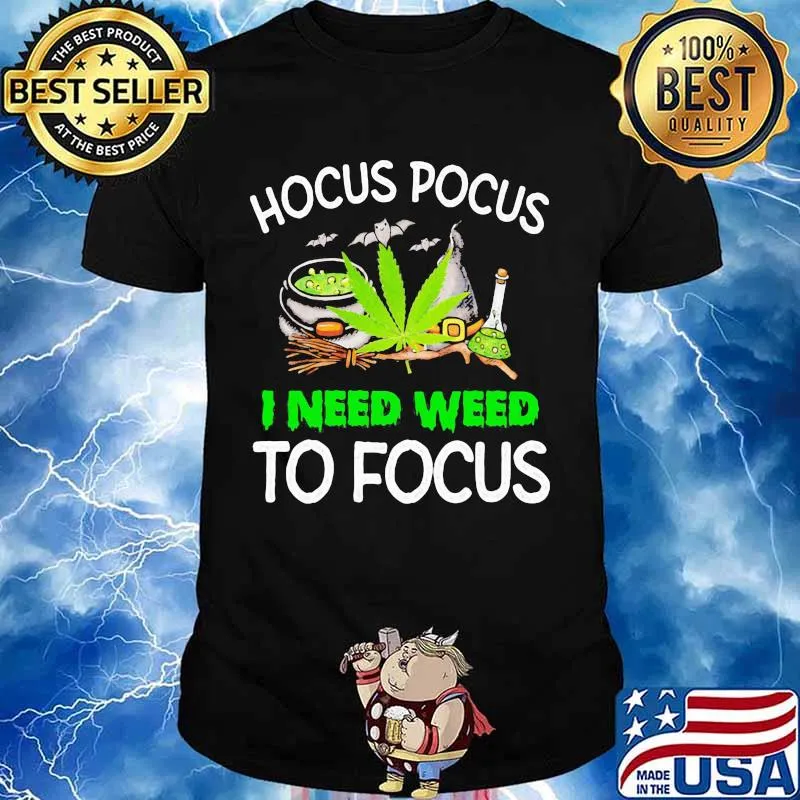 Hocus Pocus I Need Weed To Focus Cannabis Witch Shirt