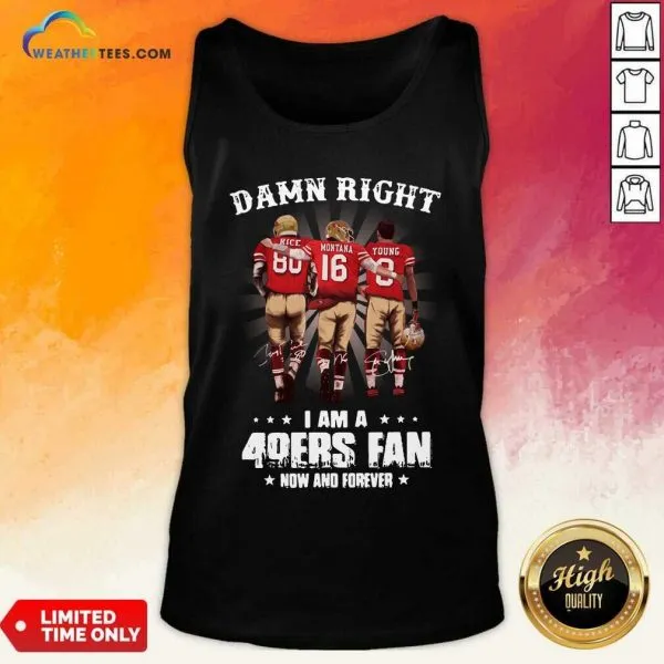 Honey Damn Right I Am A 49ers Fan Now And Forever Signatures Shirt - Image 3
