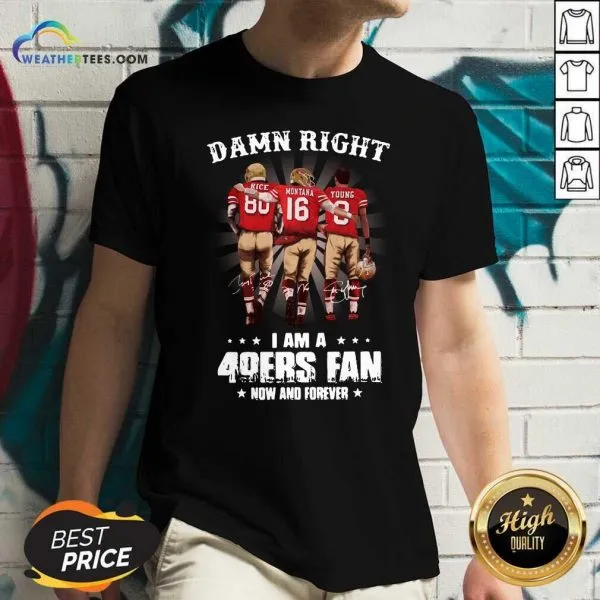 Honey Damn Right I Am A 49ers Fan Now And Forever Signatures Shirt - Image 2