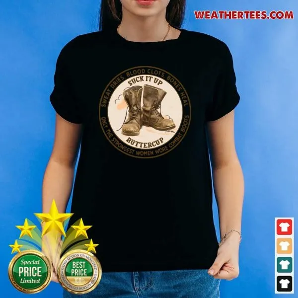 Honey Sweat Dries Blood Clots Bones Heal Only The Strongest Women Wore Combat Boots Shirt - Image 4