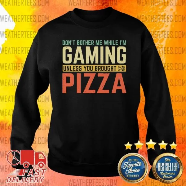 Hot Do Not Bother Me While I Am Gaming Unless You Brought Pizza Shirt - Image 2