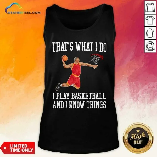 Hot That Is What I Do I Play Baseketball And I Know Things Shirt - Image 3