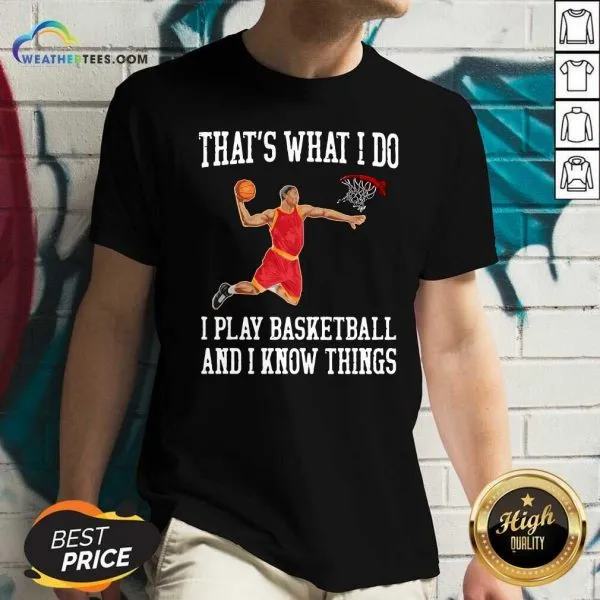 Hot That Is What I Do I Play Baseketball And I Know Things Shirt - Image 2
