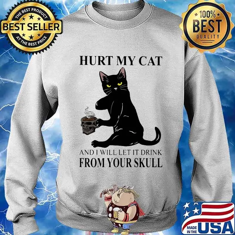 Hurt My Cat And I Will Let It Drink From Your Skull Cat Shirt Sweater