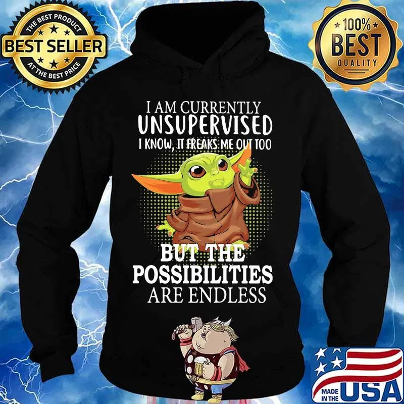 I Am Currently Unsupervised I Know It Freaks Me Out Too Baby Yoda Shirt Hoodie