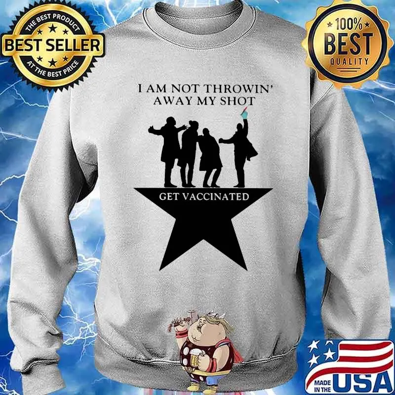 I Am Not Throwin' My Shot Get Vaccinated Star Shirt Sweater