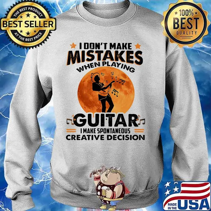I Don't Make Mistakes When Playing Guitar I Make Spontaneous Creative Decision The Moon Shirt Sweater