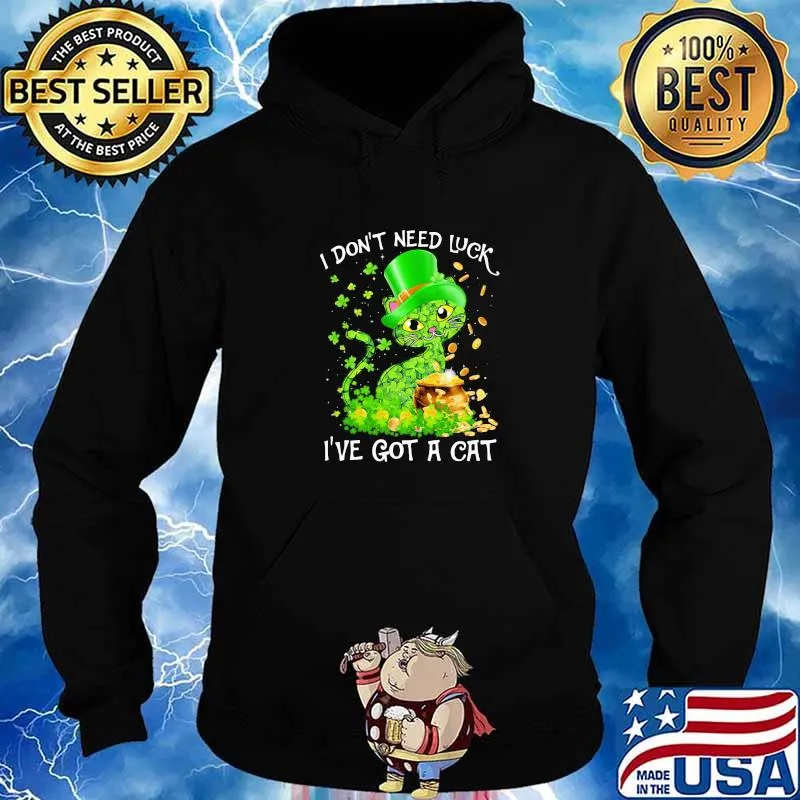 I Don't Need Luck I've Got A Cat Lucky Grass Gold Shirt Hoodie