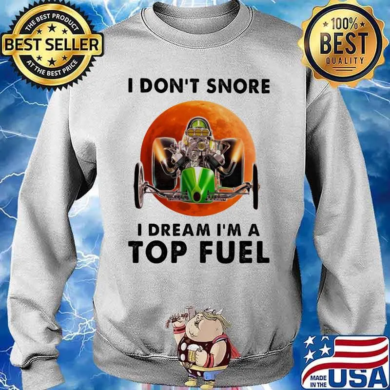 I Don't Snore I Dream I'm A Top Feul Buggy Car THe Moon Shirt Sweater