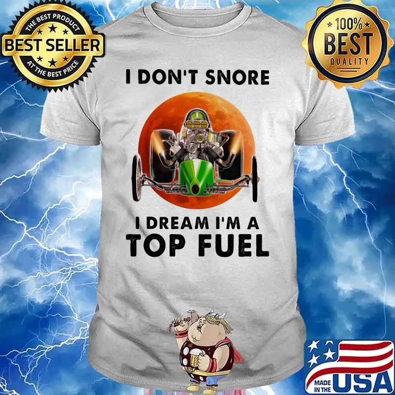 I Don't Snore I Dream I'm A Top Feul Buggy Car THe Moon Shirt